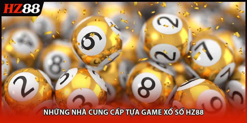 Những nhà cung cấp tựa game Xổ Số HZ88